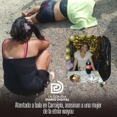 Atentado a bala en Carraipía, asesinan a una mujer de la etnia wayúu