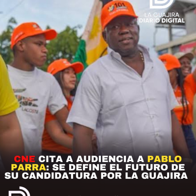 CNE cita a audiencia a Pablo Parra: Se define el futuro de su candidatura por La Guajira