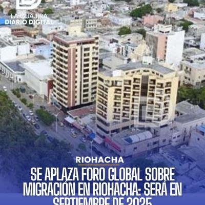 Aplazan para septiembre el Foro Global sobre Migración y Desarrollo que se realizaría en Riohacha