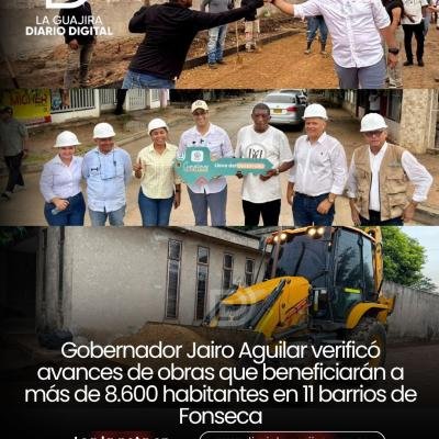 Gobernador Jairo Aguilar verificó avances de obras que beneficiarán a más de 8.600 habitantes en 11 barrios de Fonseca
